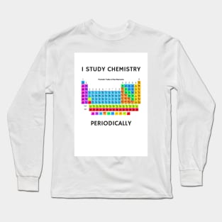 I Study Chemistry Periodically Long Sleeve T-Shirt